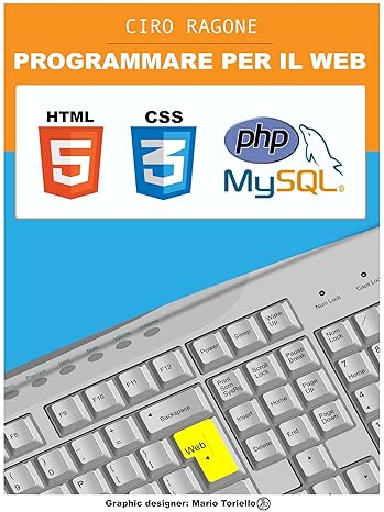 PROGRAMMARE PER IL WEB: HTML5, PHP + MySQL, CSS3 eBook : Ragone, Ciro ...