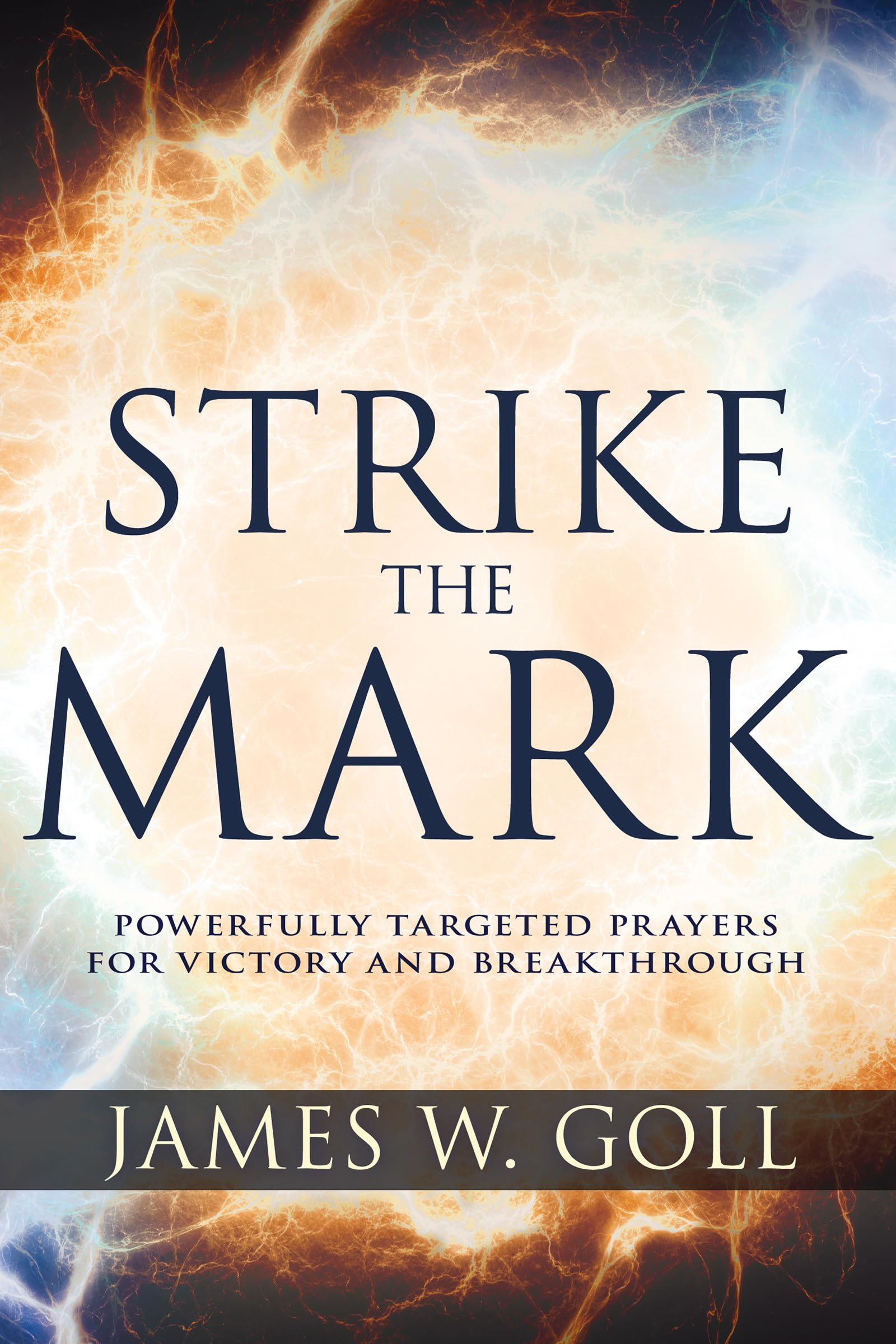 Strike The Mark: Powerfully Targeted Prayers for Victory and Breakthrough
