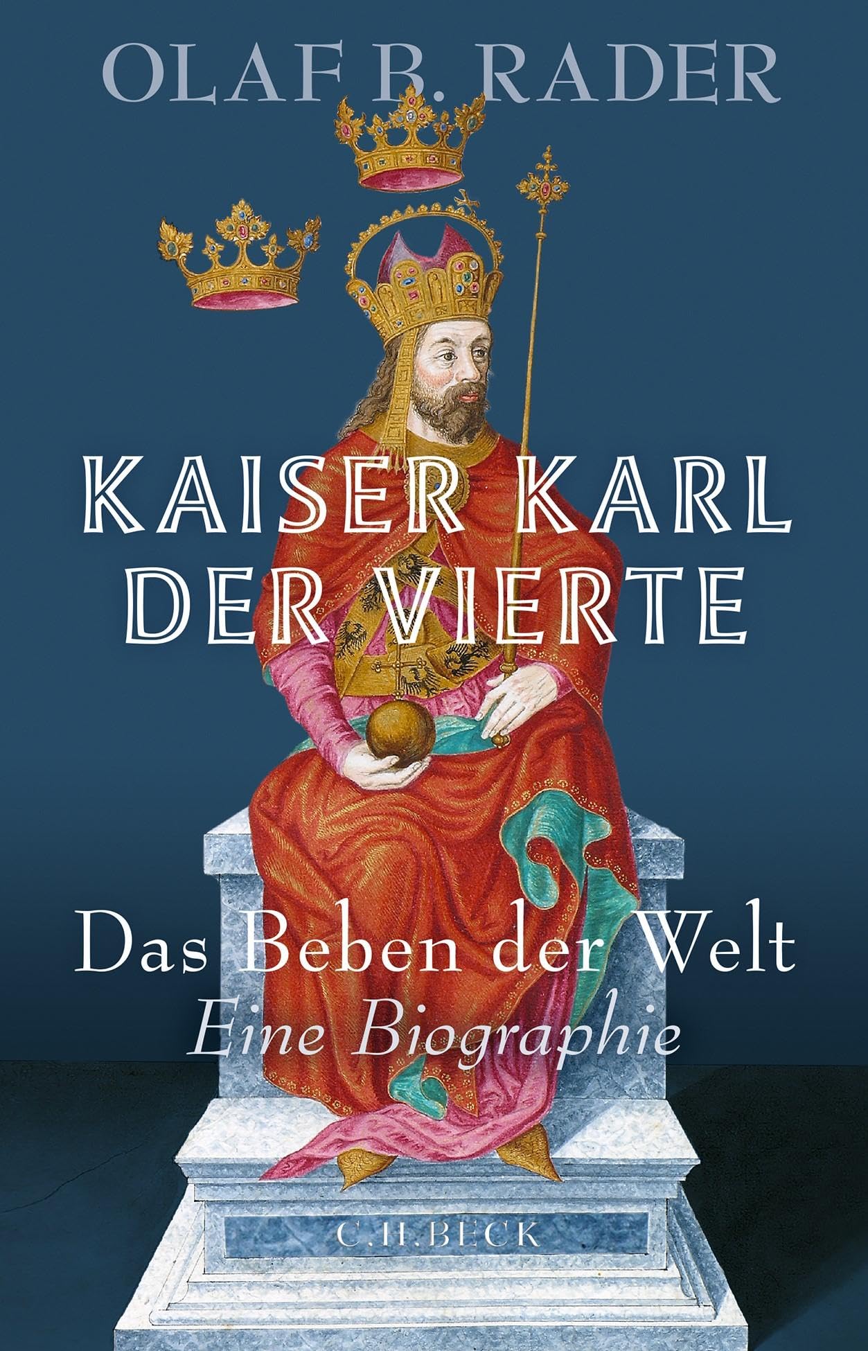 Kaiser Karl der Vierte: Das Beben der Welt. Eine Biographie
