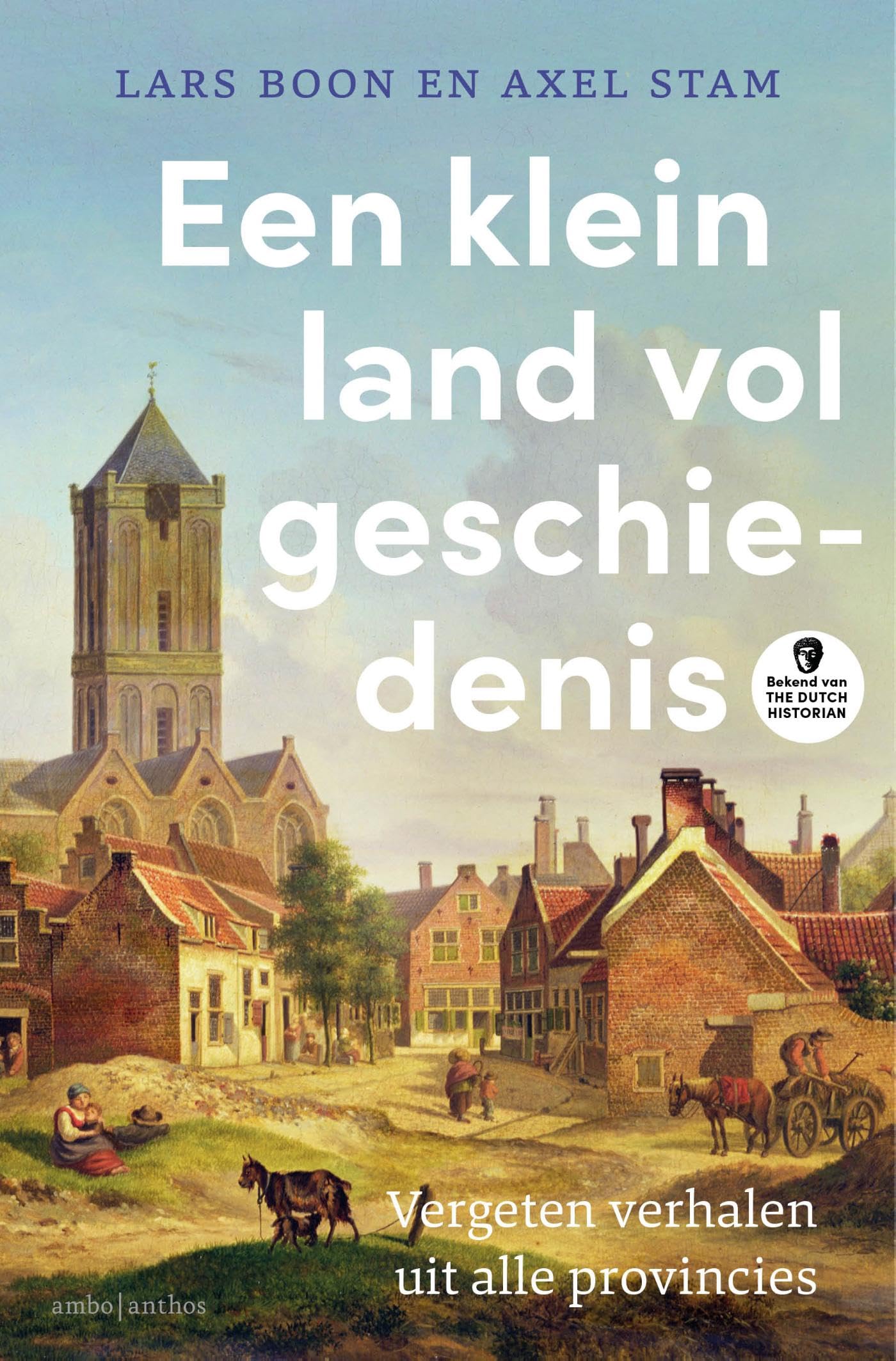 Een klein land vol geschiedenis: Vergeten verhalen uit alle provincies