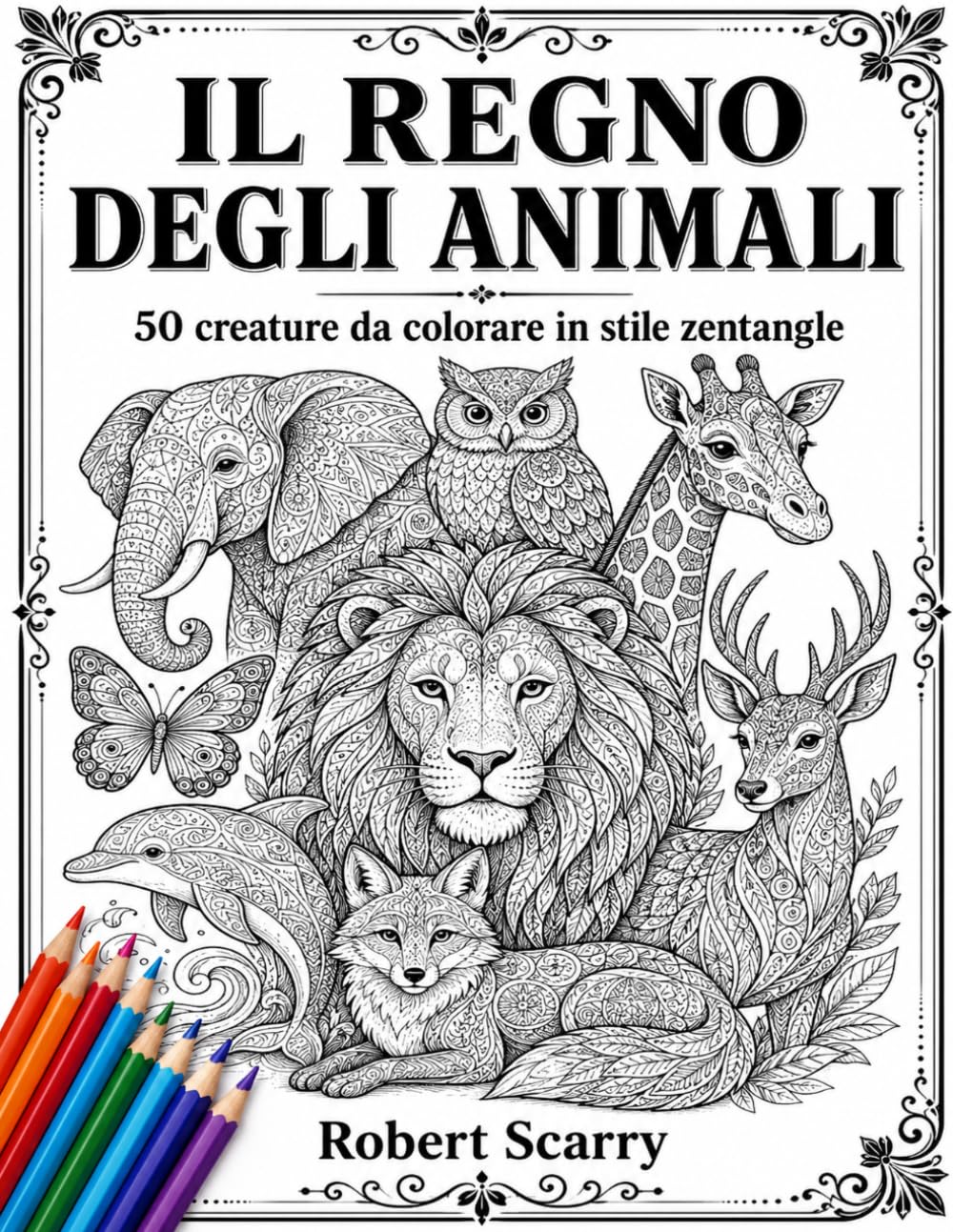 IL REGNO DEGLI ANIMALI: 50 creature da colorare in stile zentangle (Spazio al Colore)