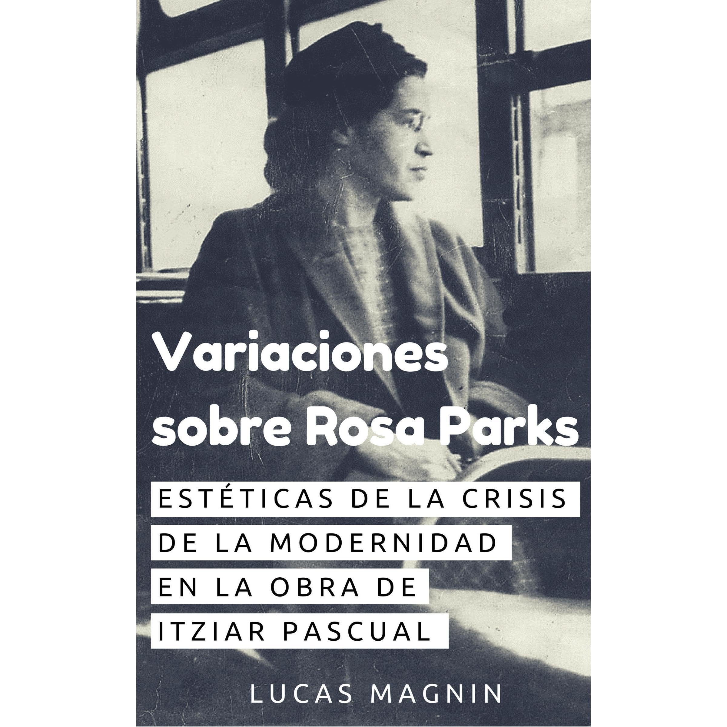 Variaciones sobre Rosa Parks. Estéticas de la crisis de la modernidad en la obra de Itziar Pascual