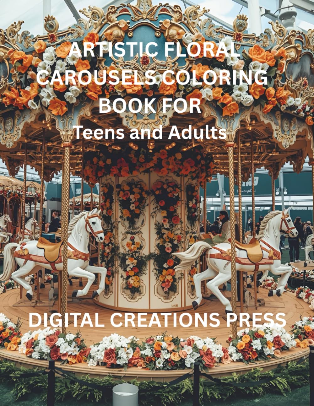 ARTISTIC FLORAL CAROUSELS COLORING BOOK FOR Teens and Adults