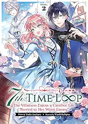 7th Time Loop: The Villainess Enjoys a Carefree Life Married to Her Worst Enemy! (Light Novel) Vol. 2