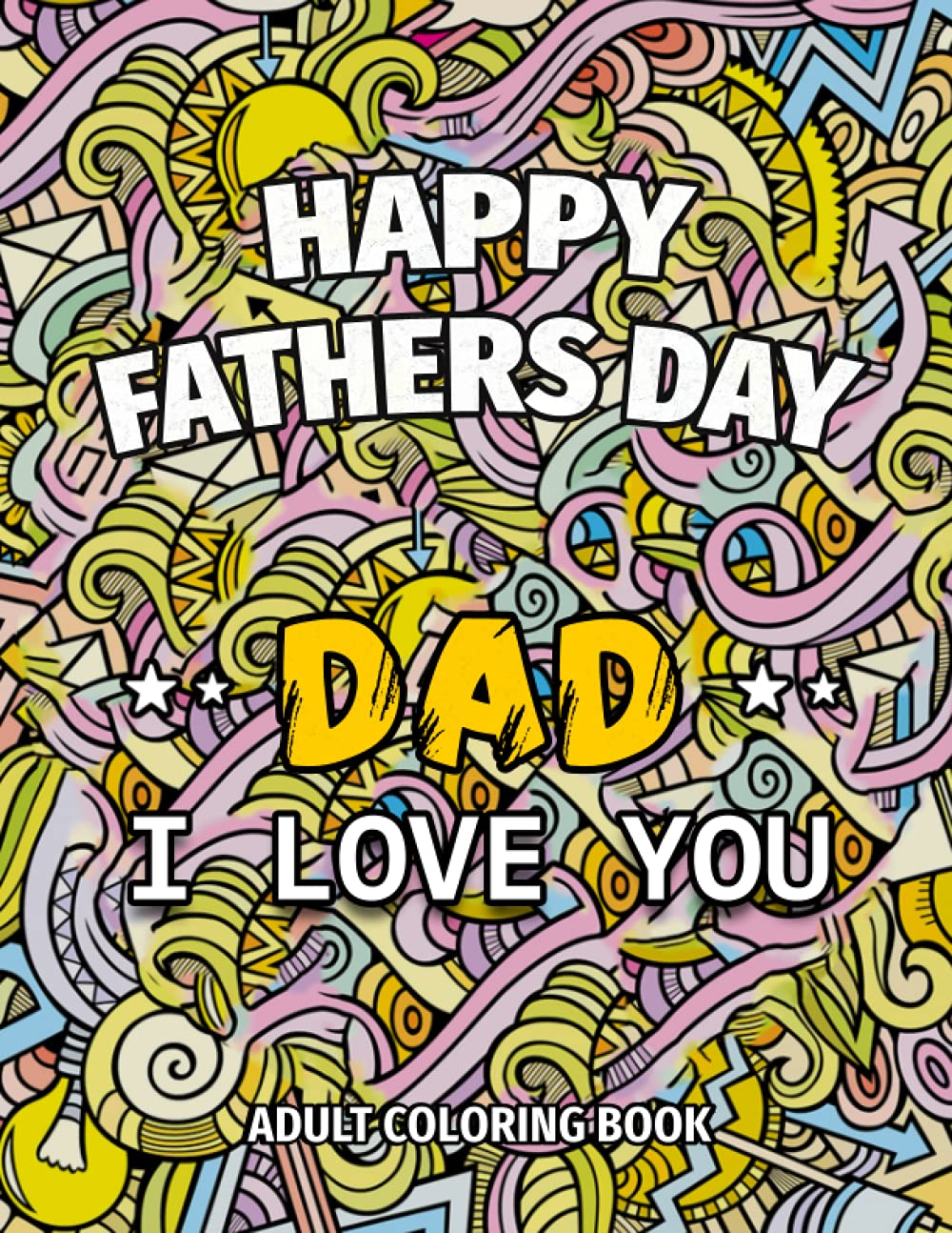 Happy Father's Day Coloring Book for adult- I Love You Dad: Unique Father's Day Quotes Coloring Book For Adults, Fun and Stress Relief Coloring ... Day Coloring Book For Adults with large print