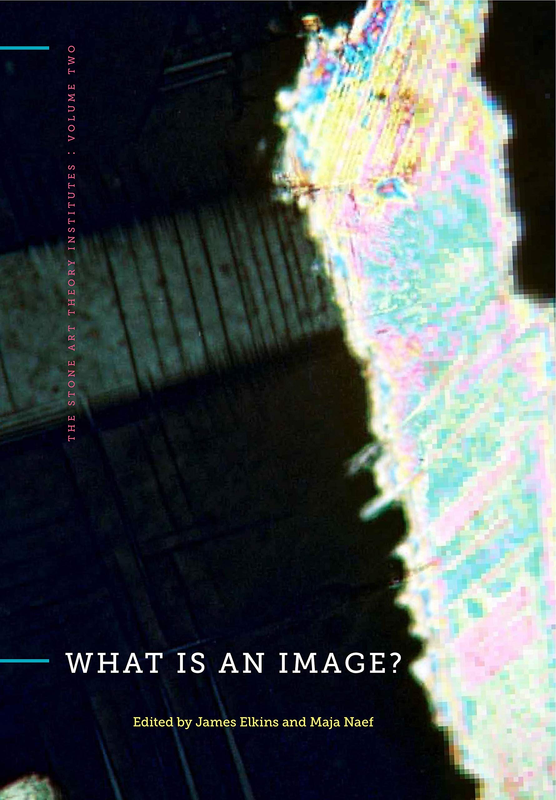 What Is an Image?: 2 (The Stone Art Theory Institutes)