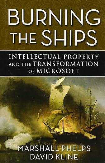 Burning the Ships: Intellectual Property and the Transformation of Microsoft
