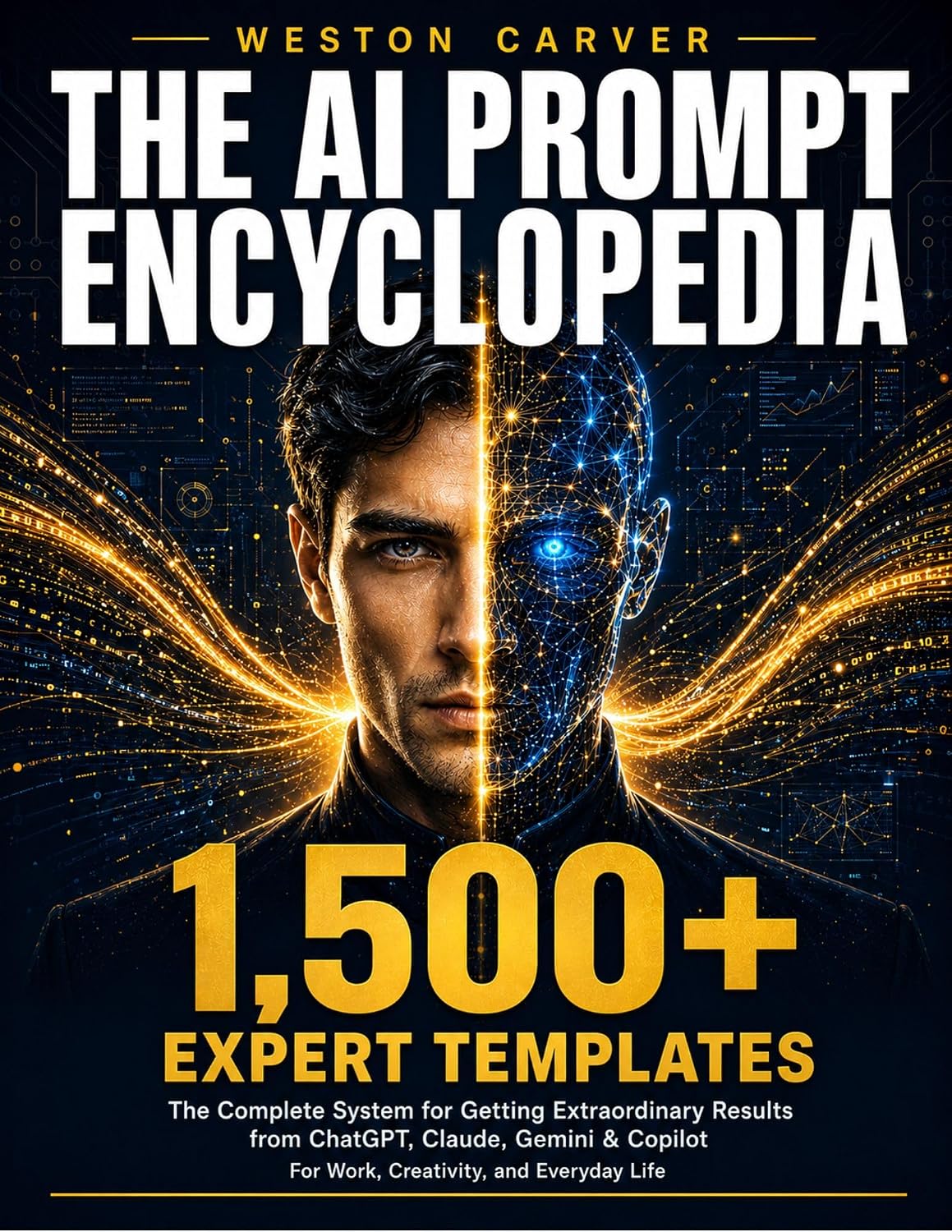The AI Prompt Encyclopedia: The Complete System for Getting Extraordinary Results from ChatGPT, Claude, Gemini & Copilot — 1,500+ Expert Templates for ... and Everyday Life (The AI Blueprint Series)