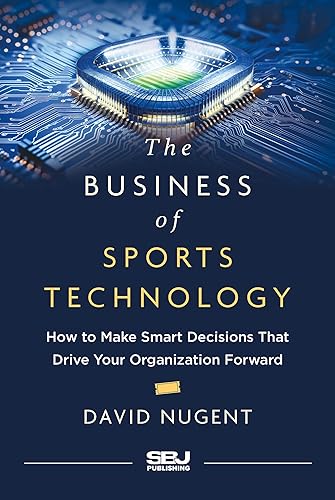 The Business of Sports Technology: How to Make Smart Decisions