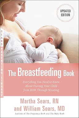 William & Martha Sears The Breastfeeding Book: Everything You Need to Know