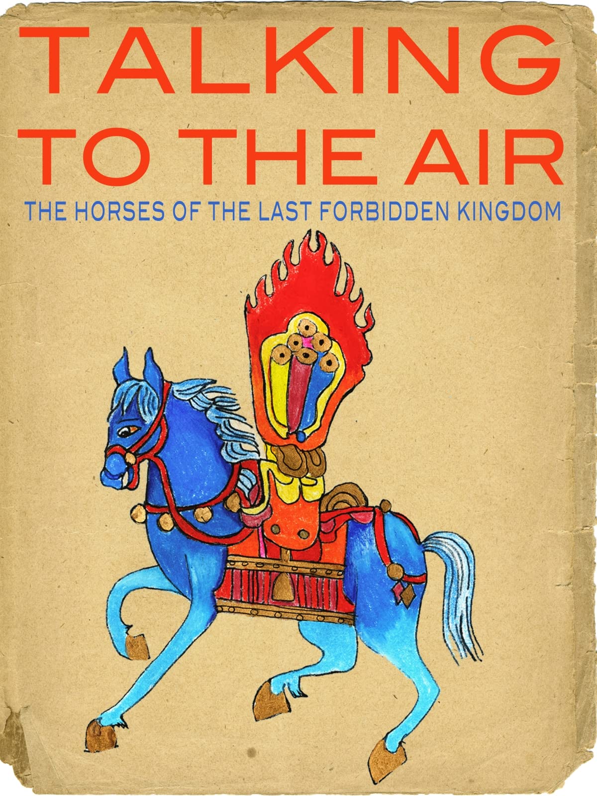 Talking to the Air: The Horses of the Last Forbidden Kingdom