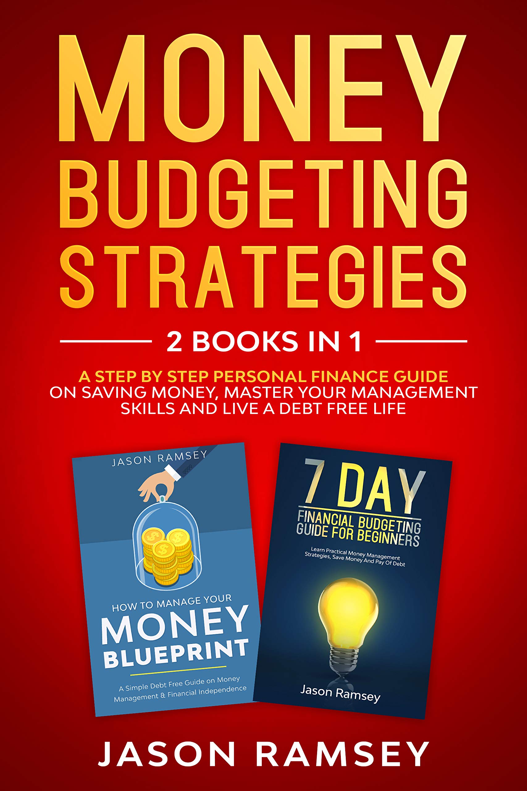 Money Budgeting Strategies 2 Books in 1: A Step By Step Personal Finance Guide On Saving Money, Master Your Management Skills And Live A Debt Free Life