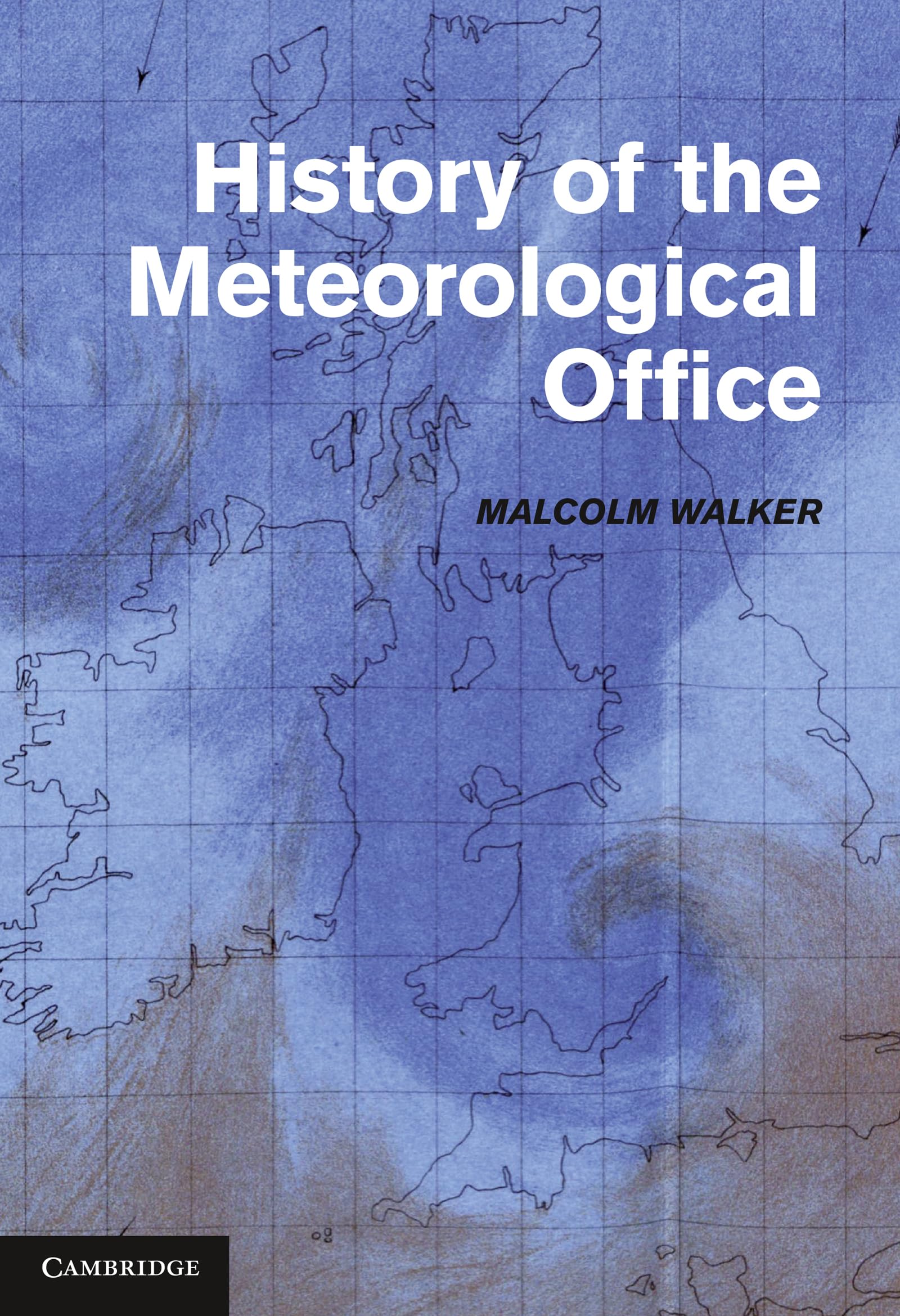History of the Meteorological Office,Malcolm Walker