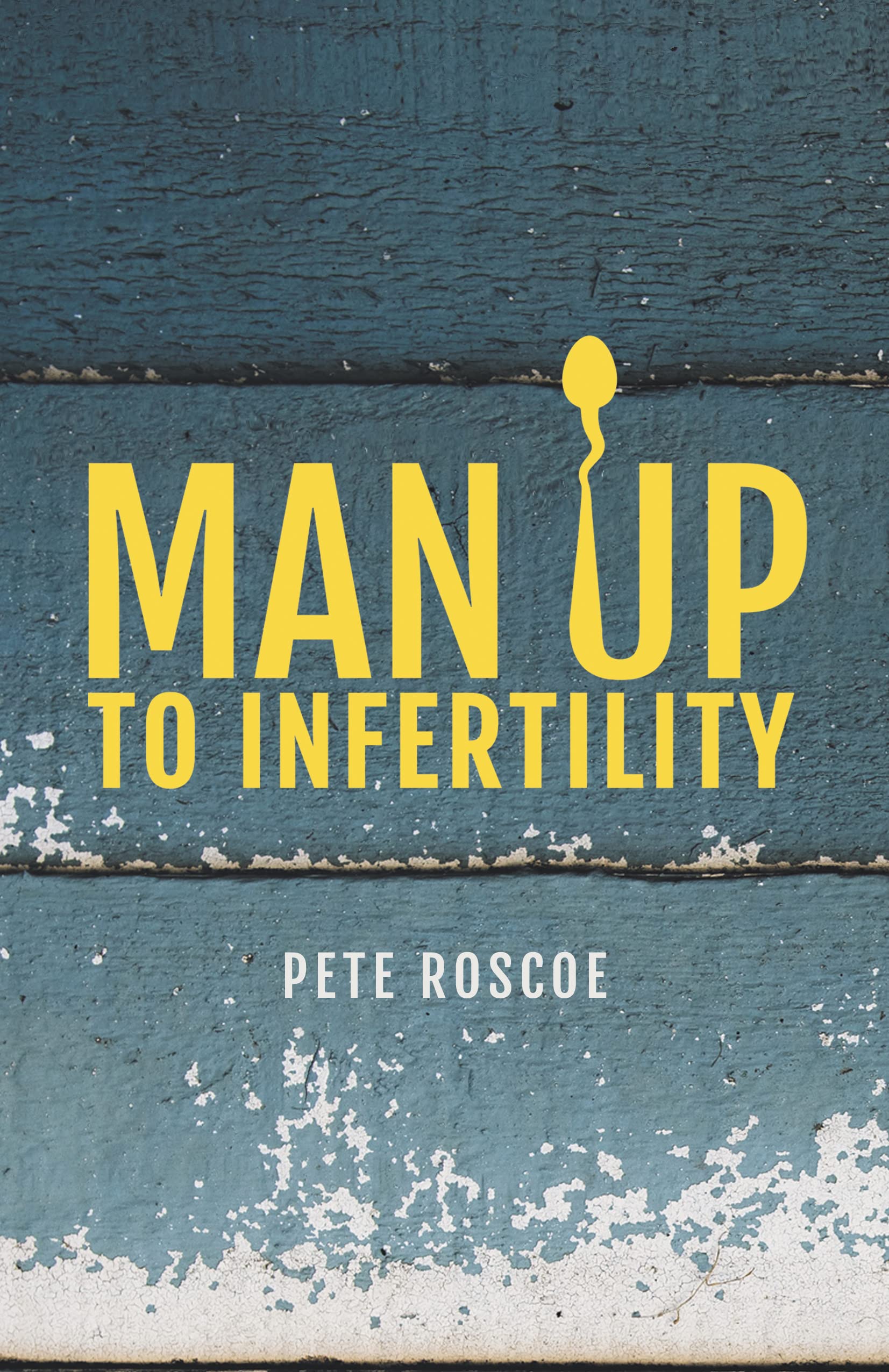 Man Up To Infertility: A Personal and Biblical Journey Through Infertility and Adoption