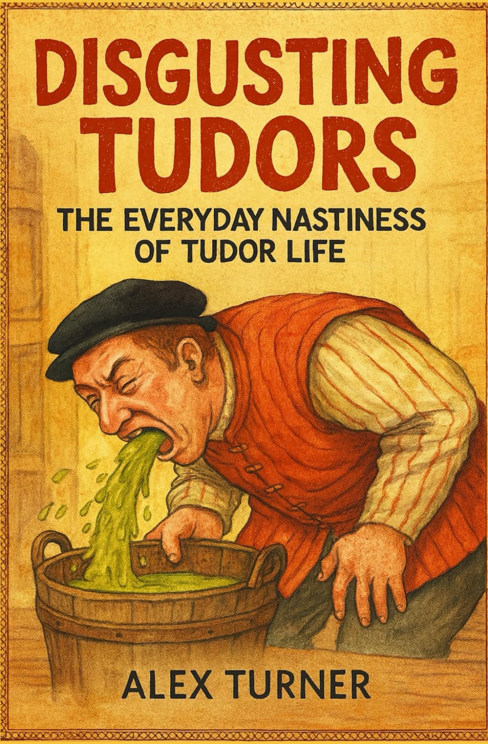 Disgusting Tudors: The Everyday Nastiness of Tudor Life