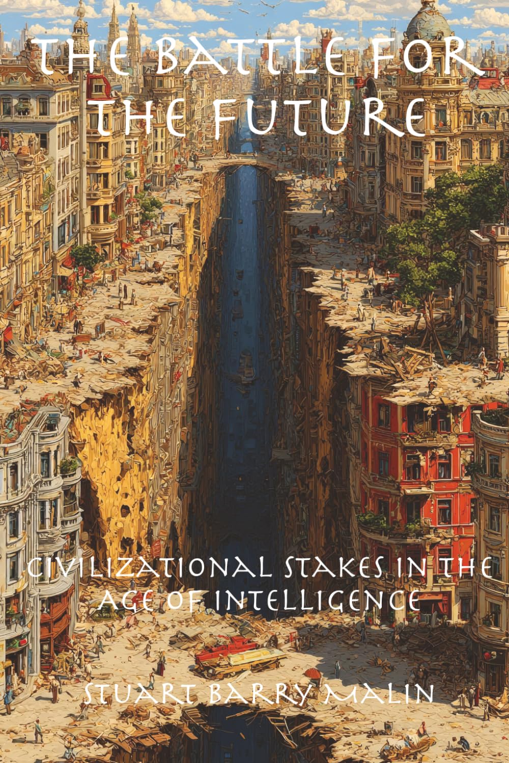 The Battle For The Future: Civilizational Stakes in the Age of Intelligence (The Fracturn Sequence: Six Essential Keystones for the Age of Intelligence)