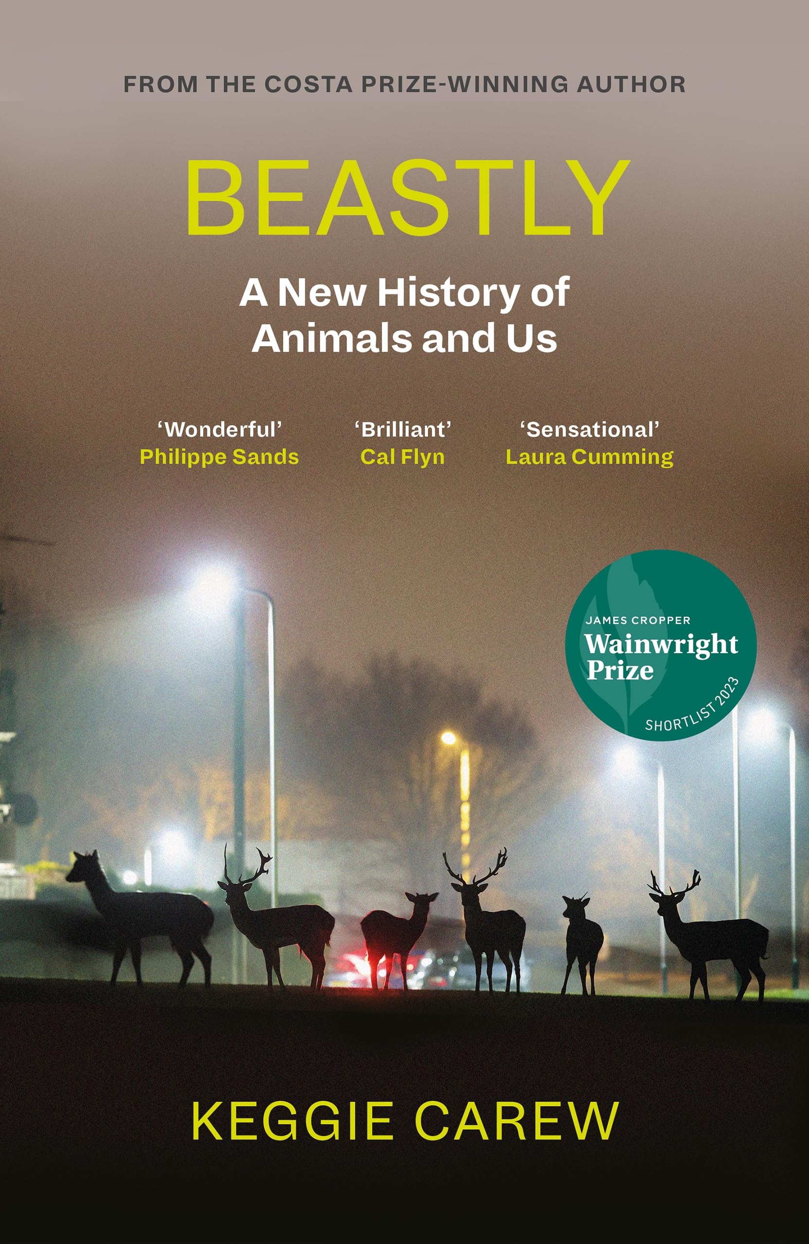 Beastly: A New History of Animals and Us by Keggie Carew HARDBACK 9781786896902
