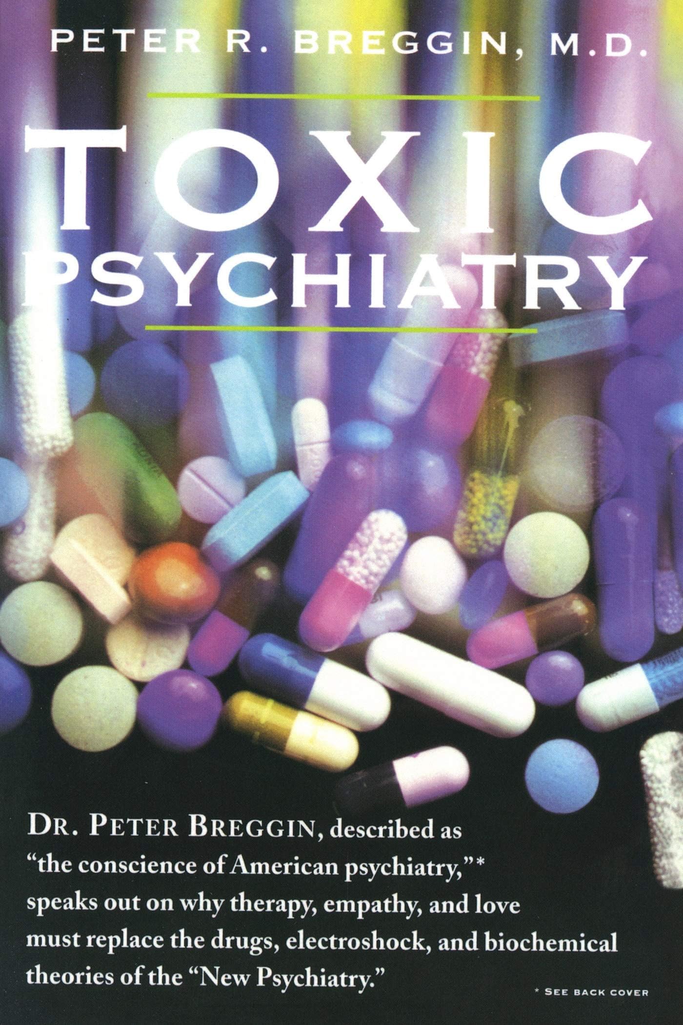 Toxic Psychiatry: Why Therapy, Empathy and Love Must Replace the Drugs, Electroshock, and Biochemical Theories of the "New Psychiatry"