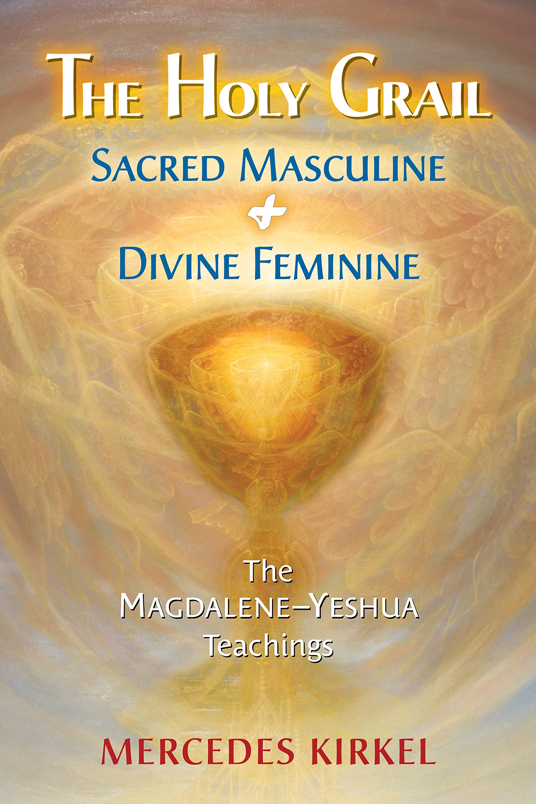 The Holy Grail: Sacred Masculine & Divine Feminine: 5 (The Magdalene-Yeshua Teachings)