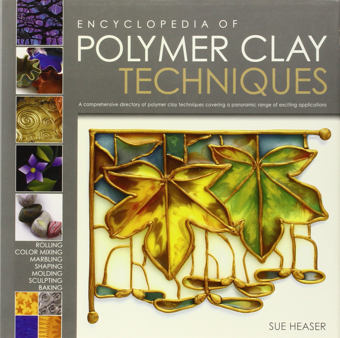 The Encyclopedia of Polymer Clay Techniques: A Comprehensive Directory of Polymer Clay Techniques Covering a Panoramic Range of Exciting Applications