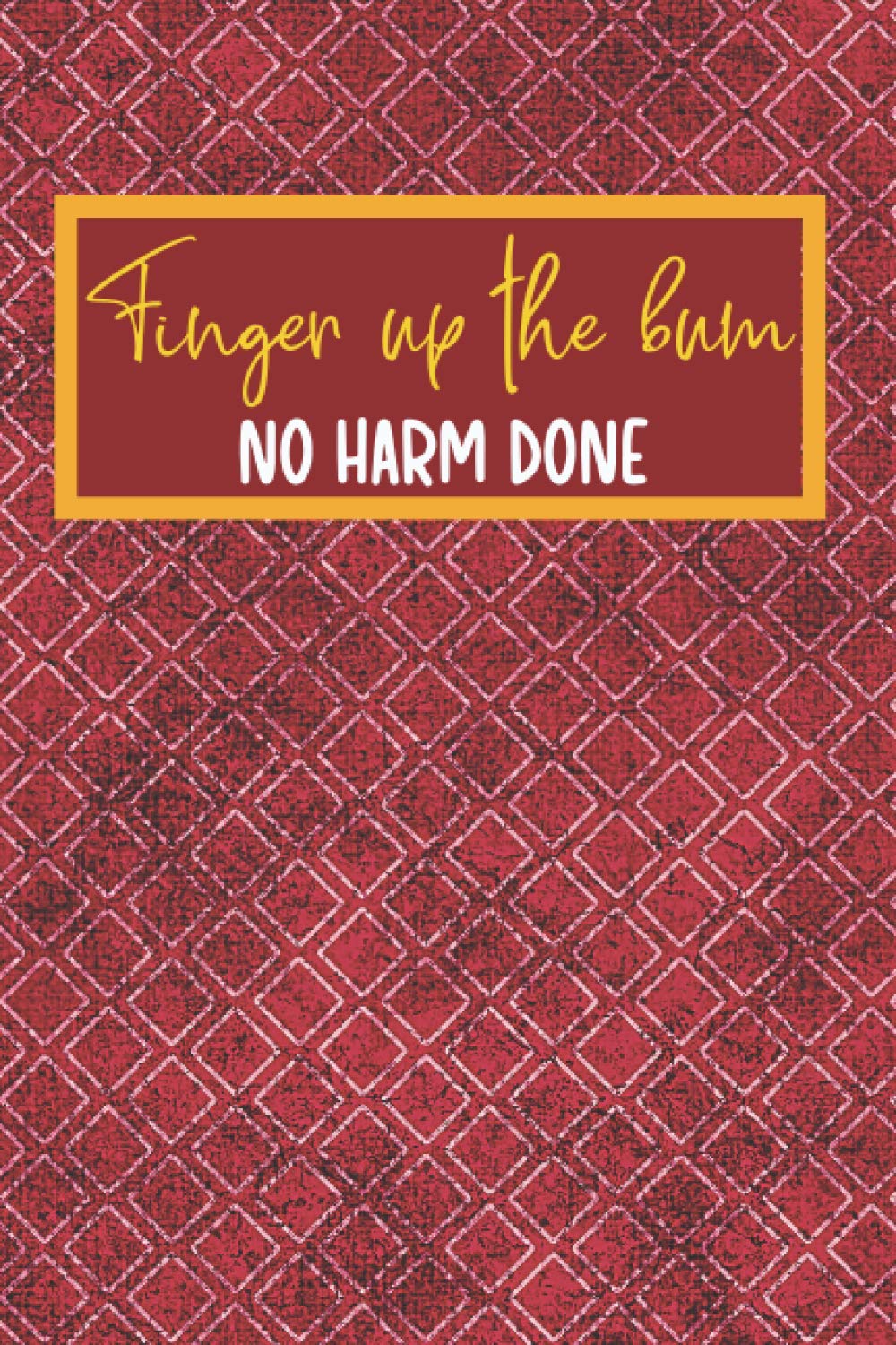 Finger Up The Bum No Harm Done: Meadow Dragonfly Lined Notebook With A Naughty Quote; A Perfect Valentine's Day Gift For Him, Her, Boyfriend, Girlfriend, Husband or Wife