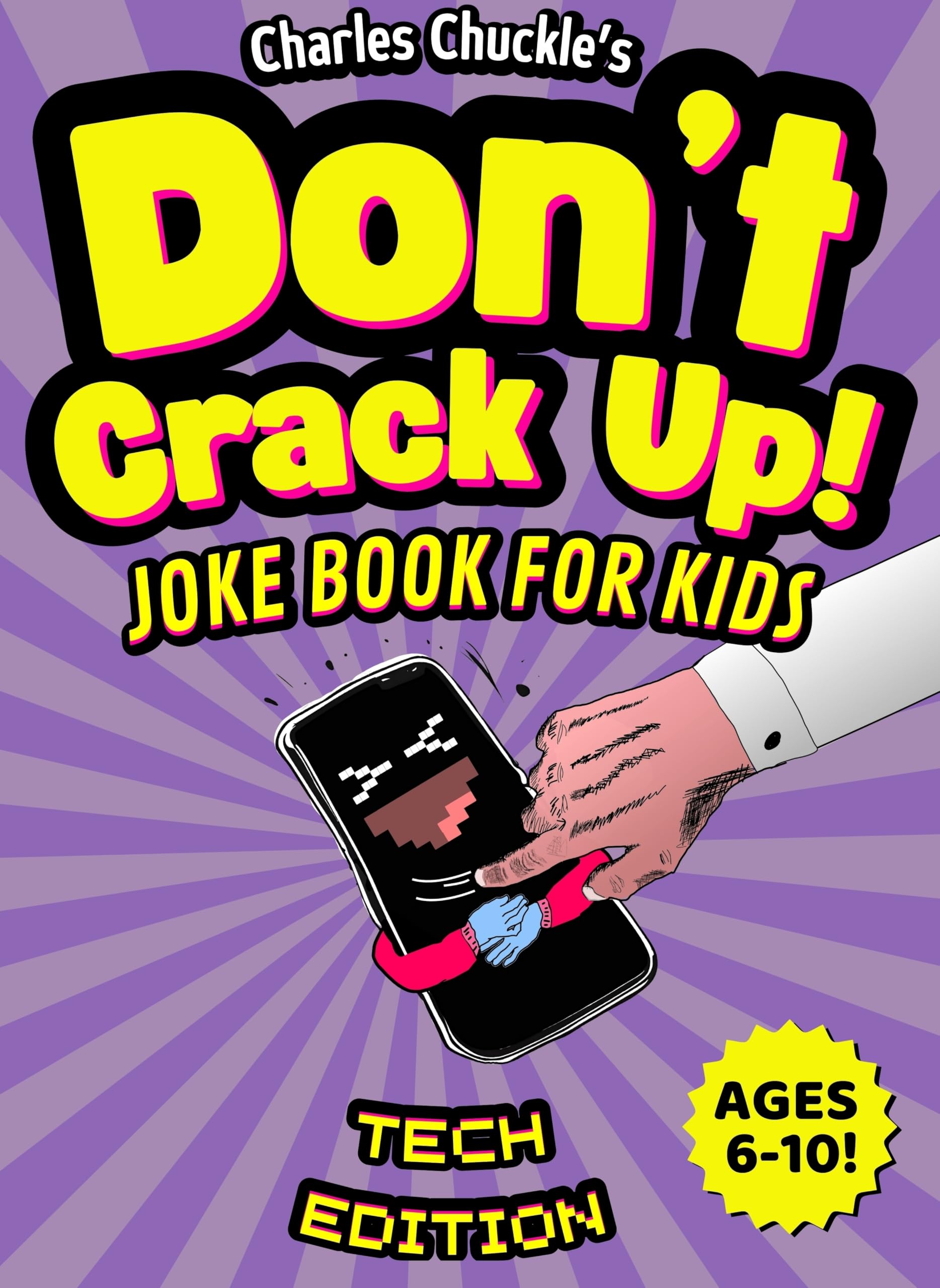 Don’t Crack Up! Joke Book for kids: Tech Edition: Clean Jokes, Knock-Knocks, Puns, silly questions & Dad Jokes for kids ages 6-10