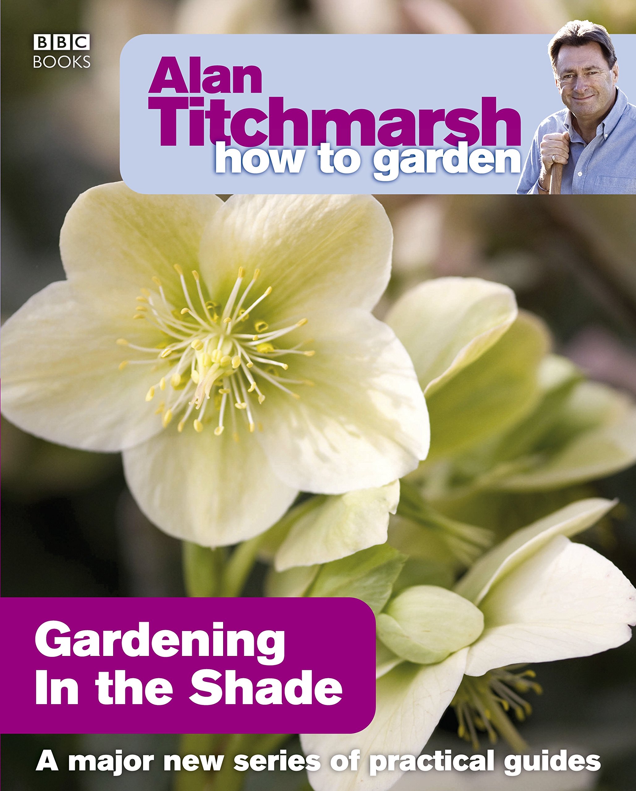 Alan Titchmarsh How to Garden: Gardening in the Shade by Alan Titchmarsh...