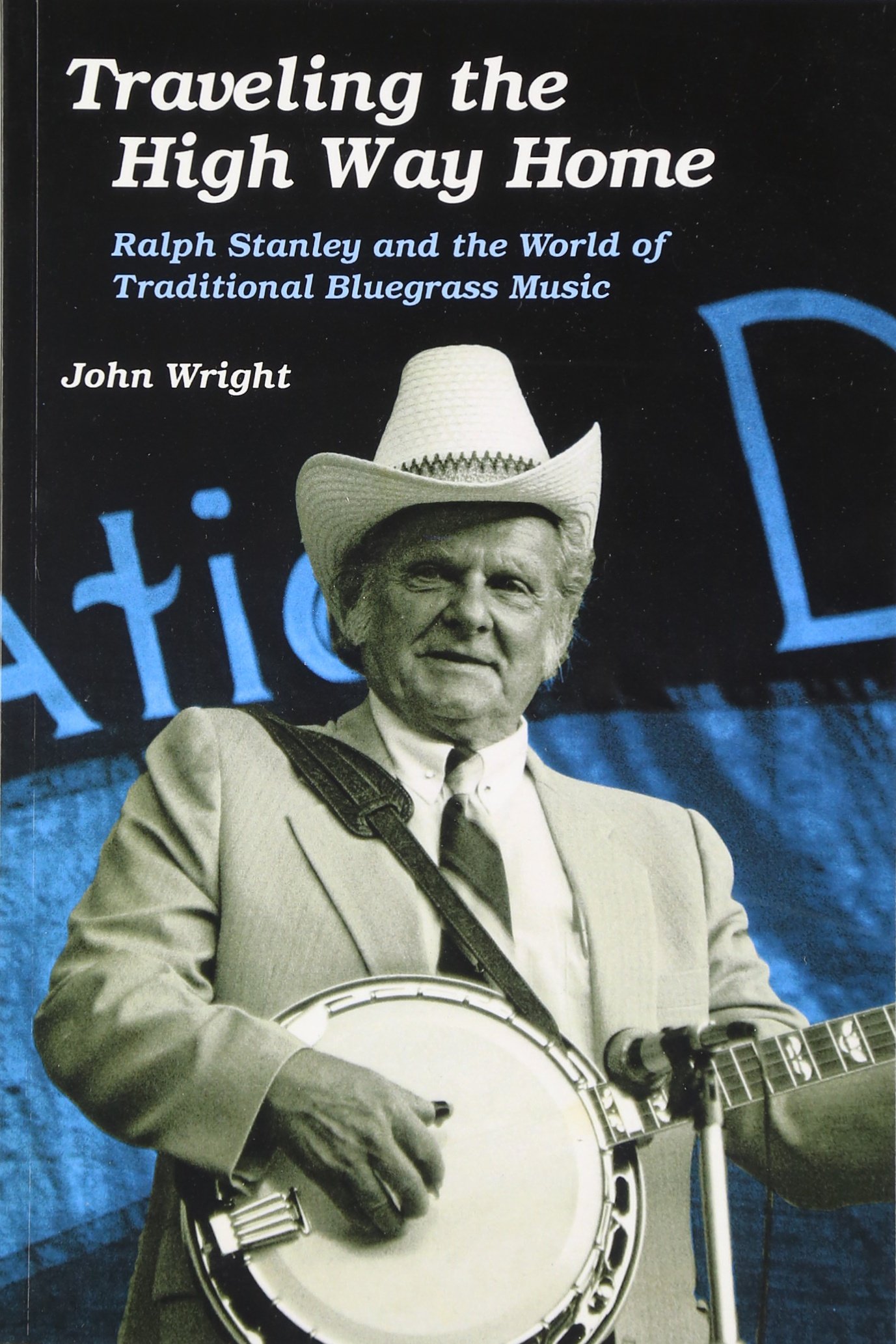 University of Illinois Press Traveling the High Way Home: Ralph Stanley and the World Traditional Bluegrass Music