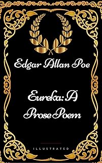 Eureka: A Prose Poem : By Edgar Allan Poe - Illustrated
