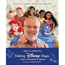 Making Disney Magic . . from a Mermaid to Moana Tales of a Disney Animation Director Disney Editions Deluxe