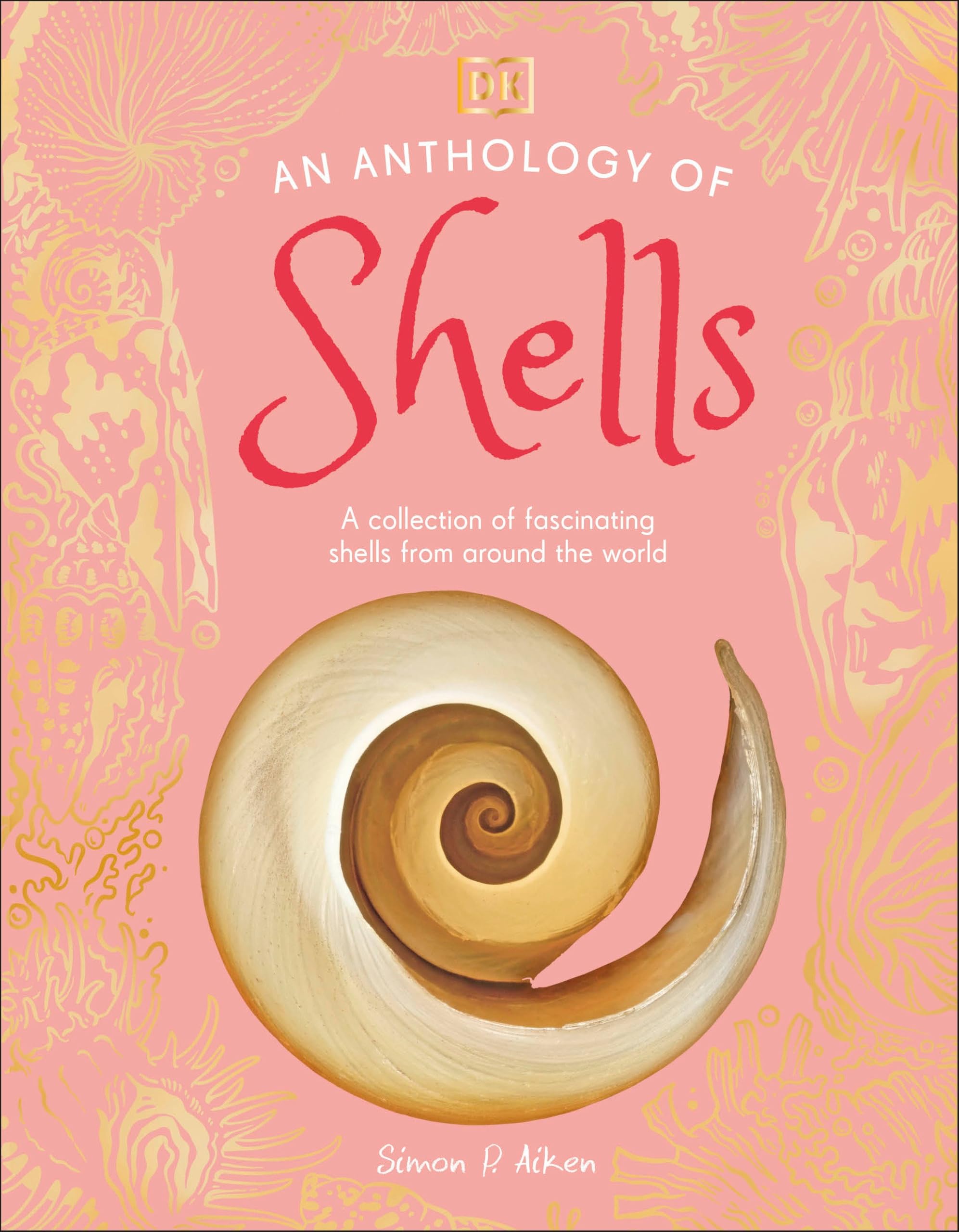 An Anthology of Shells: A Collection of Fascinating Shells from Around the World (DK Little Anthologies)