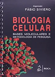 Biologia Celular - Bases Moleculares e Metodologia de Pesquisa