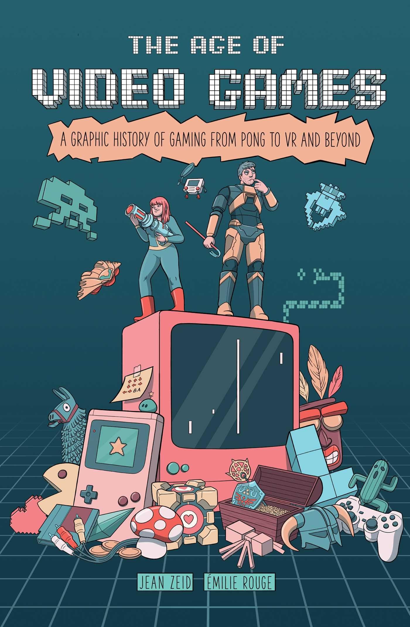 The Age of Video Games : A Graphic History of Gaming from Pong to VR and Beyond
