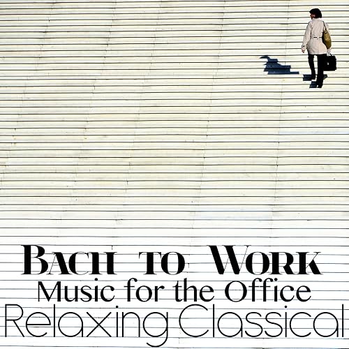 Bach to Work Relaxing Classical Music for the Office by Samuel Barber