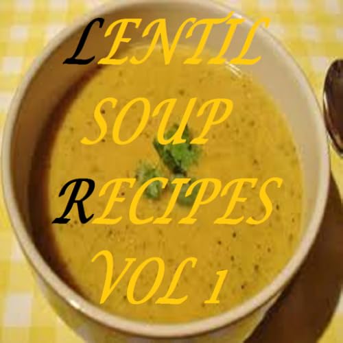 Lentil Soup Recipes Cookbook Vol 1