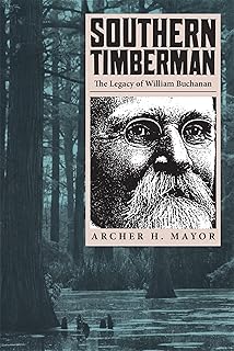Southern Timberman: The Legacy of William Buchanan