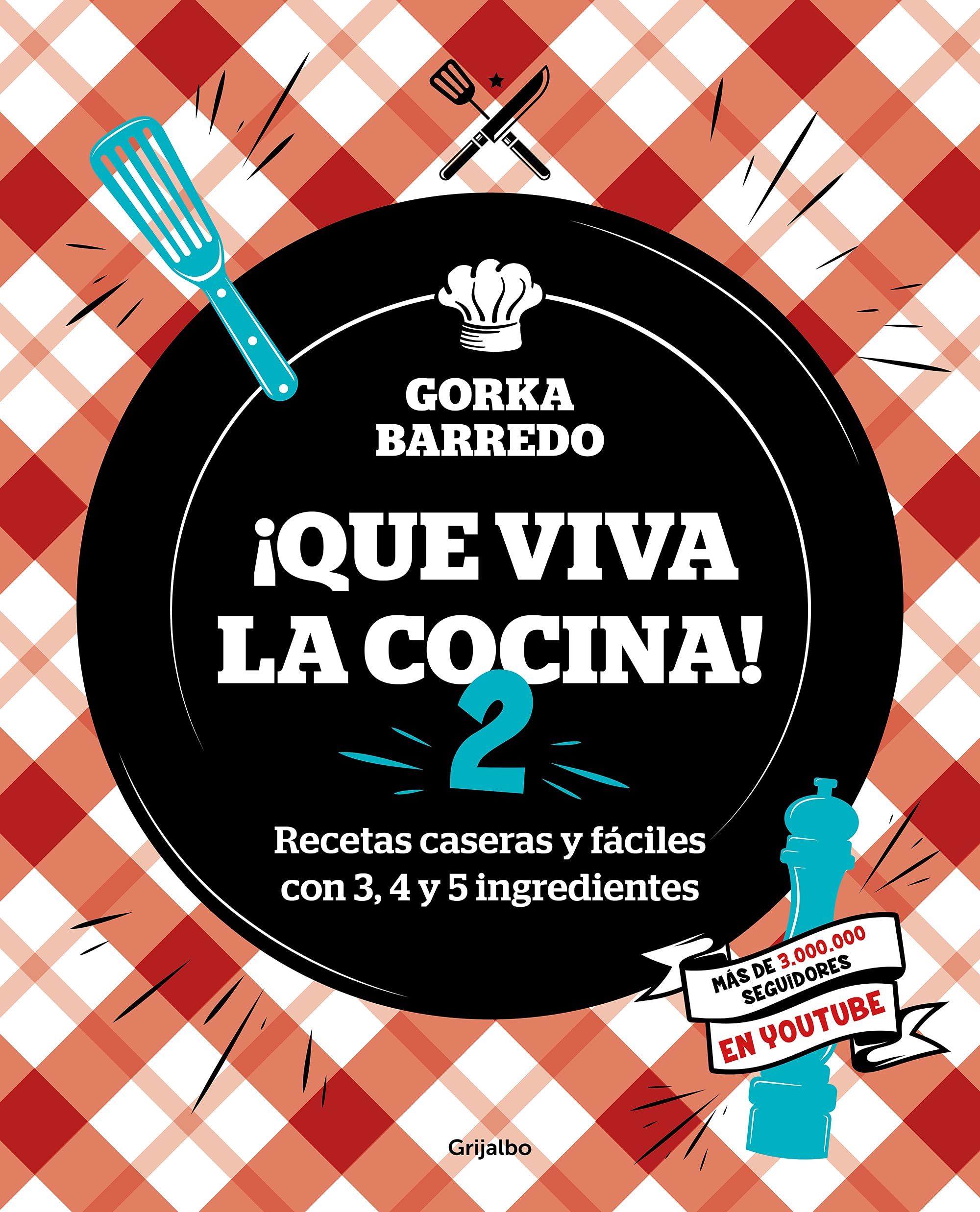 Que Viva La Cocina 2: Recetas Caseras Y Fáciles Con 3, 4 Y 5 Ingredientes / Long Live the Kitchen 2 (Cocina casera)