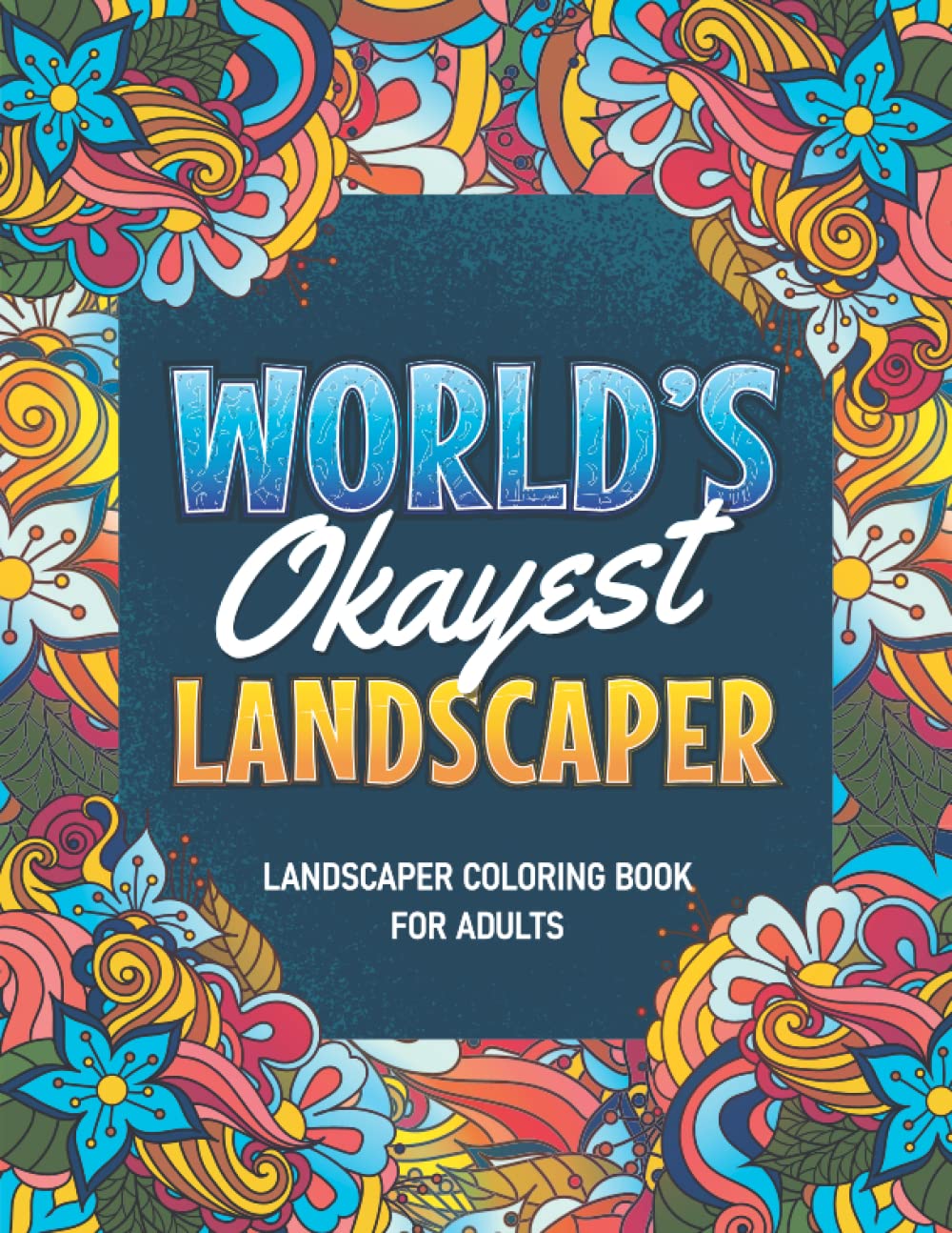 Landscaper Gifts For Men: Landscaper Coloring Book For Adults: A Snarky & Humorous Landscaper Adult Coloring Book for Stress Relief & Relaxation, ... Landscaper) Landscaper Gifts for Women, Men