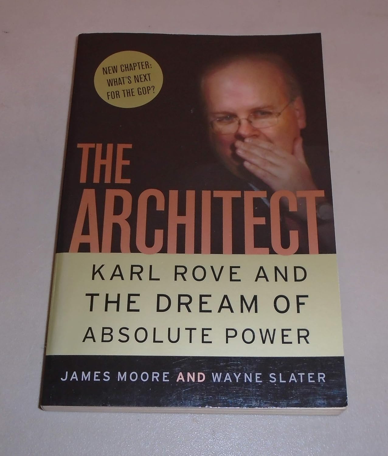 The Architect Karl Rove and the Dream of Absolute Power Moore, James, Slater, Wayne