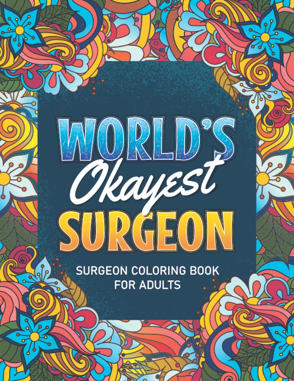 Surgeon Gifts For Women: Surgeon Coloring book: A Snarky & Humorous Surgeon Adult Coloring Book for Stress Relief & Relaxation, Filled with Surgeon ... Coloring Books) Surgeon Gifts for Women, Men