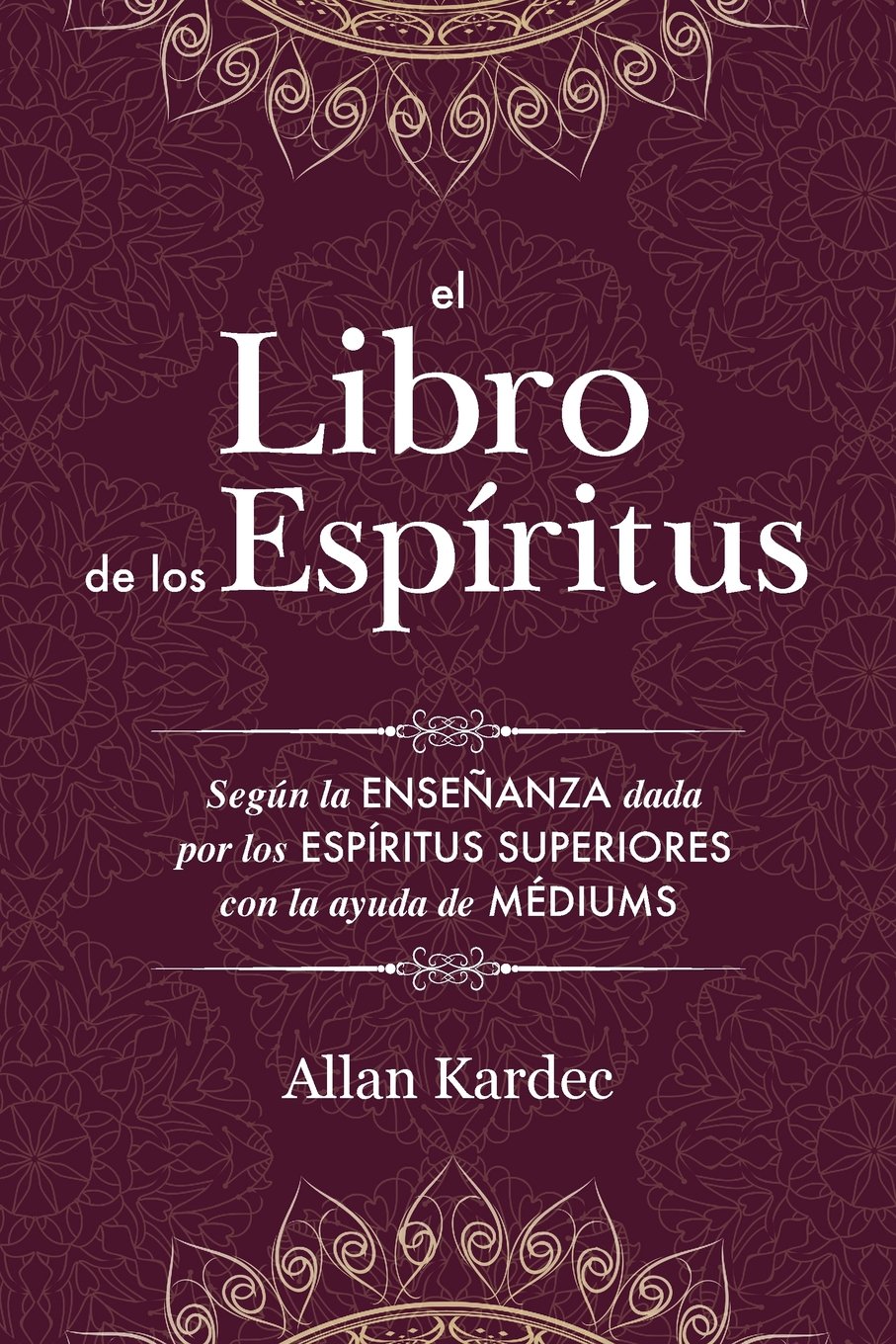 El Libro de los Espíritus: Contiene los principios de la doctrina espiritista sobre la inmortalidad del alma, la naturaleza de los espíritus y sus ... de la humanidad: con un Índice Alfabético