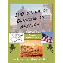 300 Years of Brewing in America! Volume VI-Eastern Pennsylvania