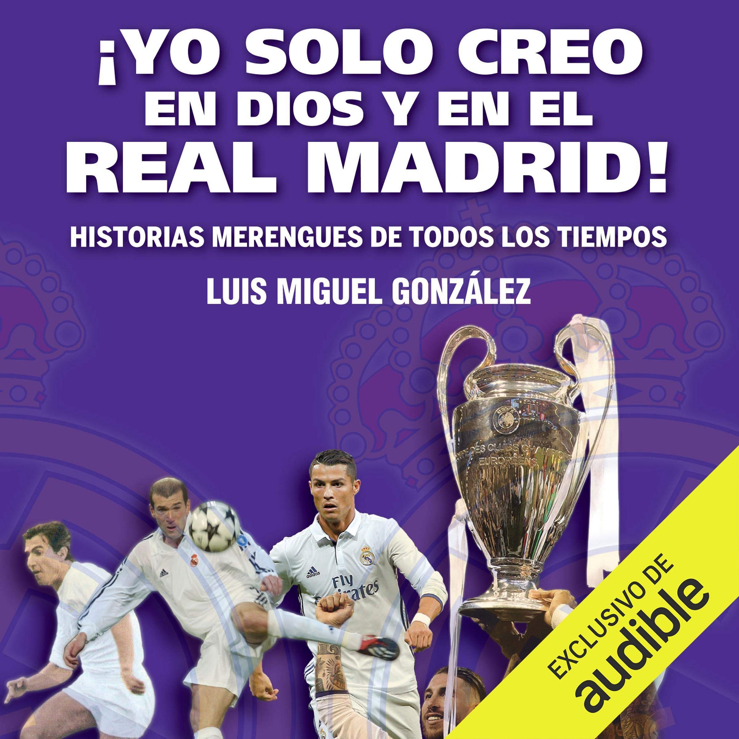 ¡Yo solo creo en Dios y en el Real Madrid! (Narración en Castellano) [I Only Believe in God and Real Madrid!]