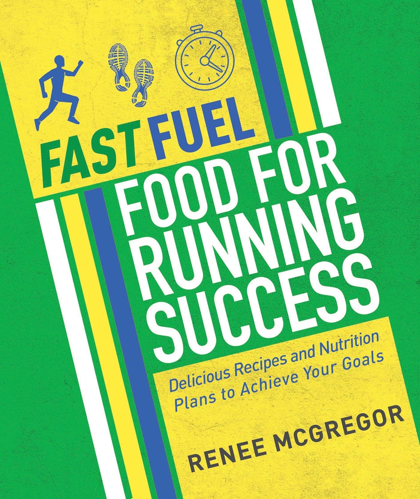 Fast Fuel Food for Running Success: Delicious Recipes and Nutrition Plans to Ac