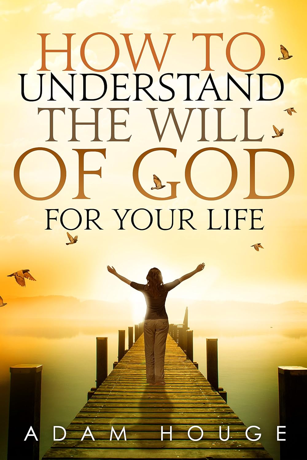 How to Understand the Will of God for Your Life - Kindle edition by ...