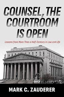 Counsel, the Courtroom Is Open: Lessons from More Than a Half-Century in Law and Life