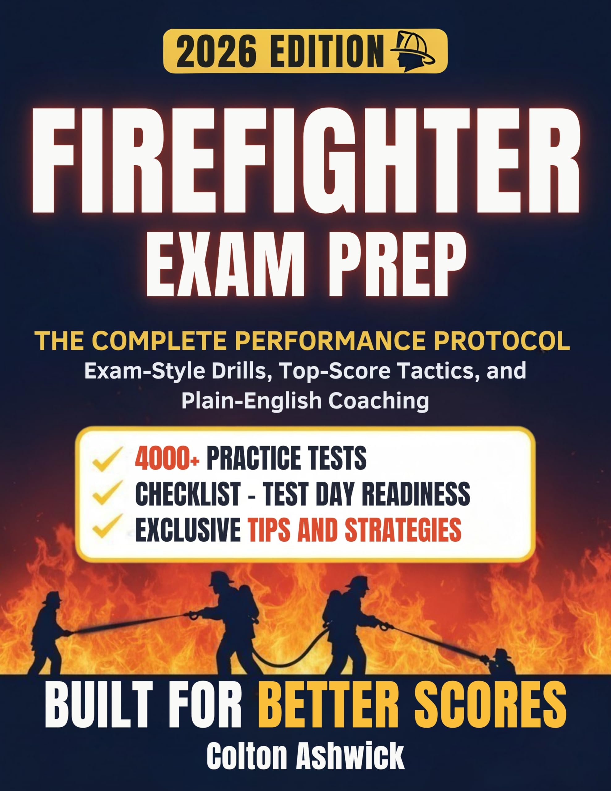 Firefighter Exam Prep: The Complete Performance Protocol – Exam-Style Drills, Top-Score Tactics, and Plain-English Coaching (Ashwick Exam Prep Series™)