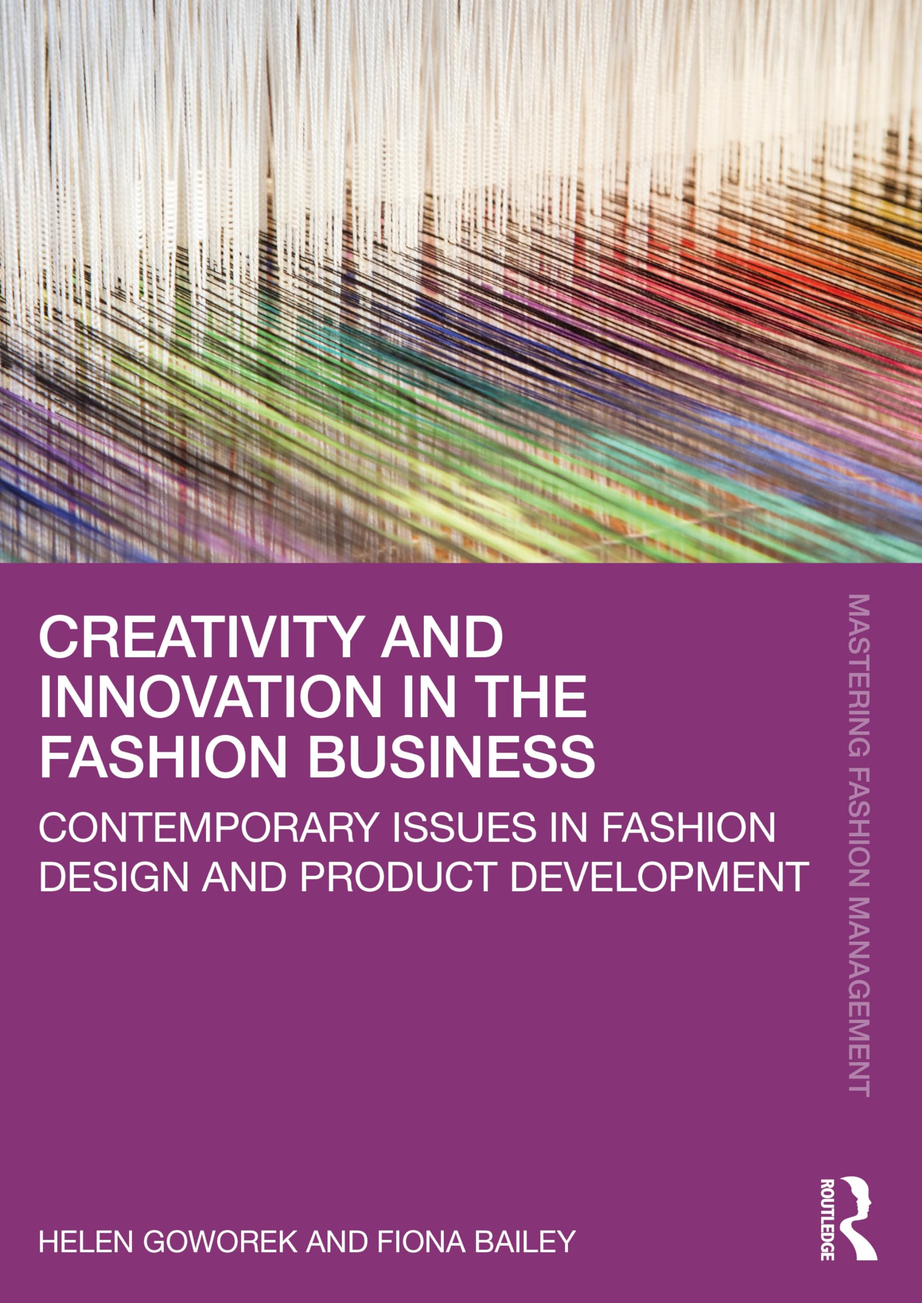 Creativity and Innovation in the Fashion Business: Contemporary Issues in Fashion Design and Product Development (Mastering Fashion Management)