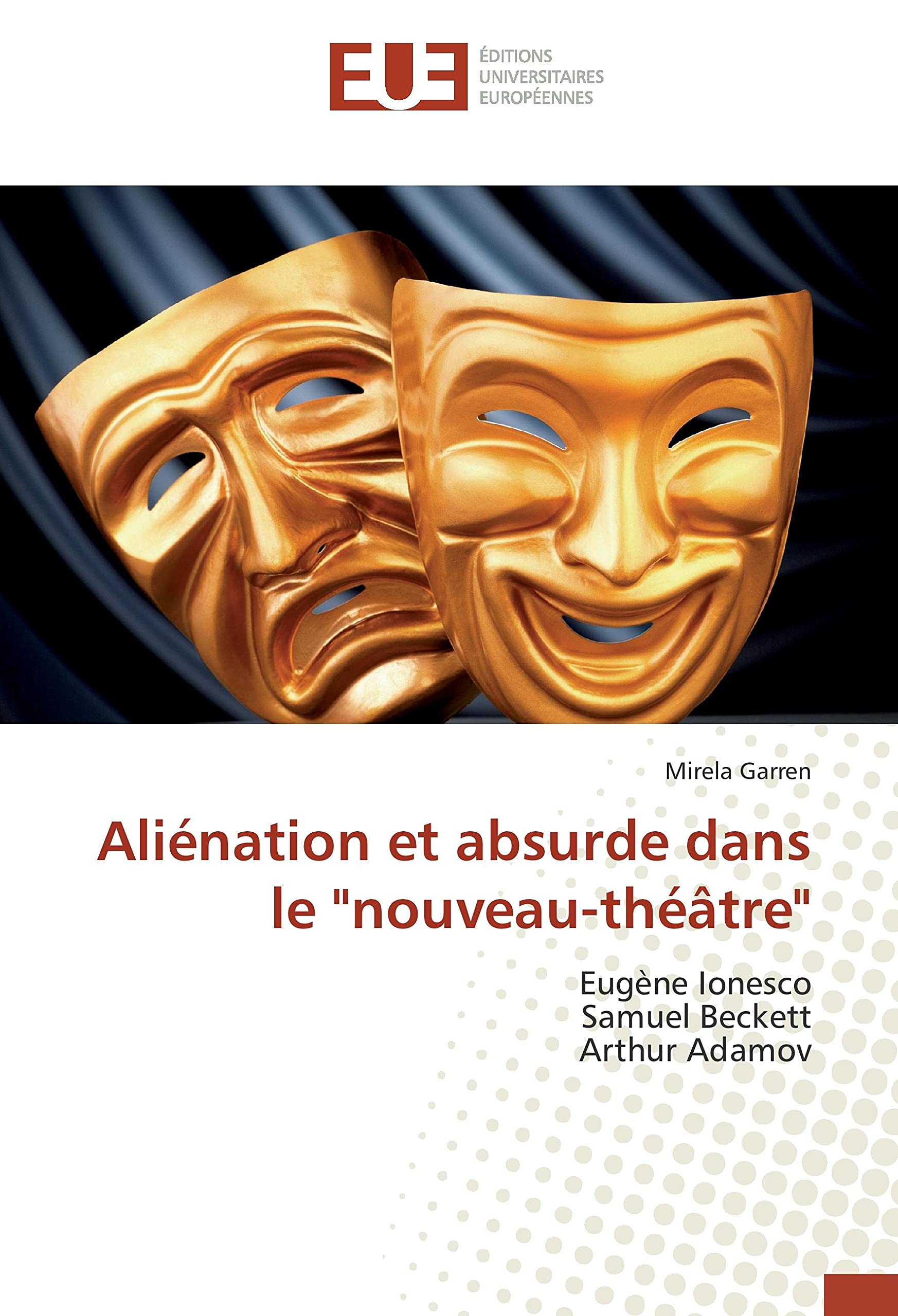 Aliénation et absurde dans le "nouveau-théâtre": Eugène Ionesco Samuel Beckett Arthur Adamov