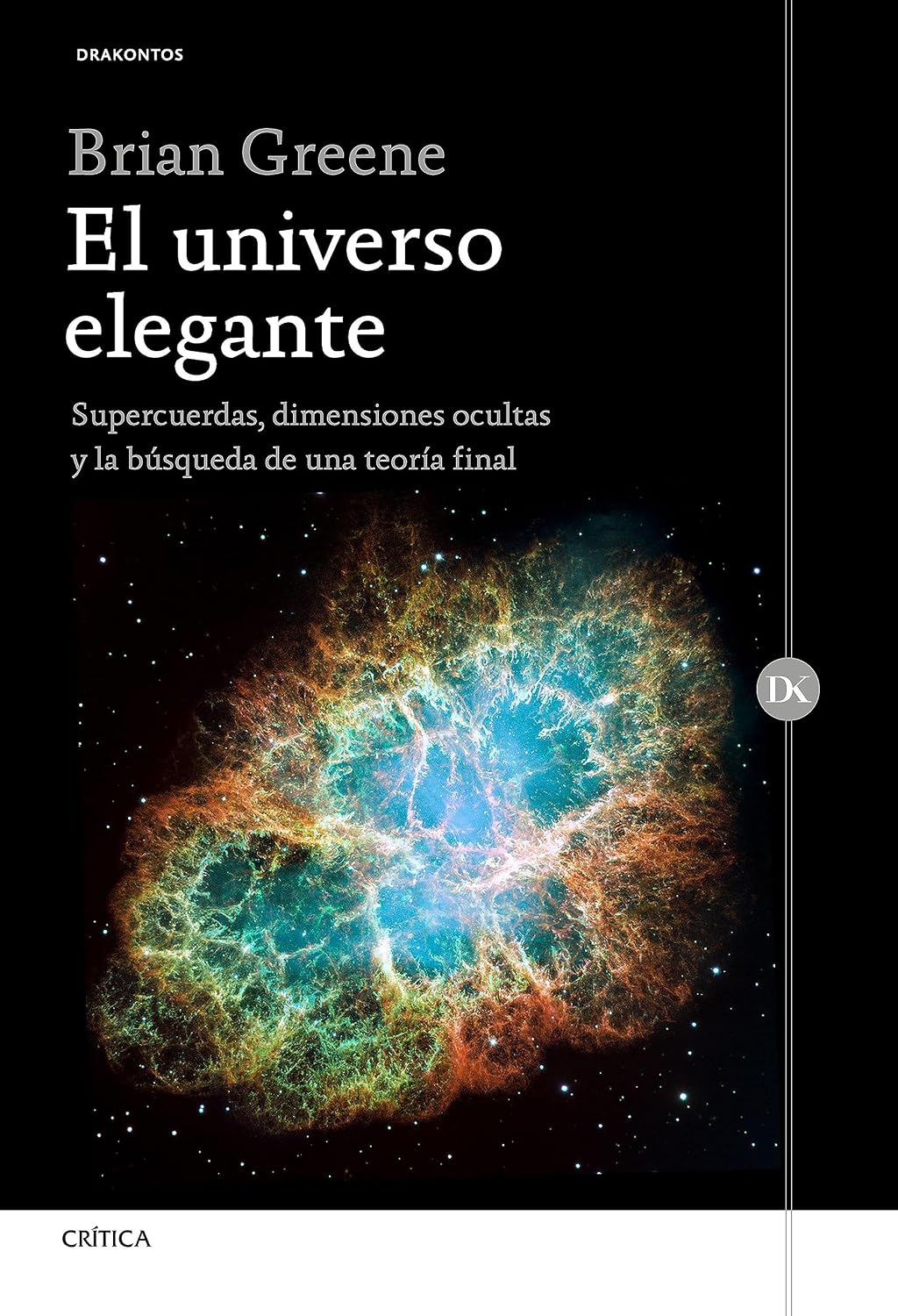 El universo elegante: Supercuerdas, dimensiones ocultas y la búsqueda de una teoría final (Drakontos) (Spanish Edition)